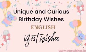 Unique and Curious Birthday Wishes